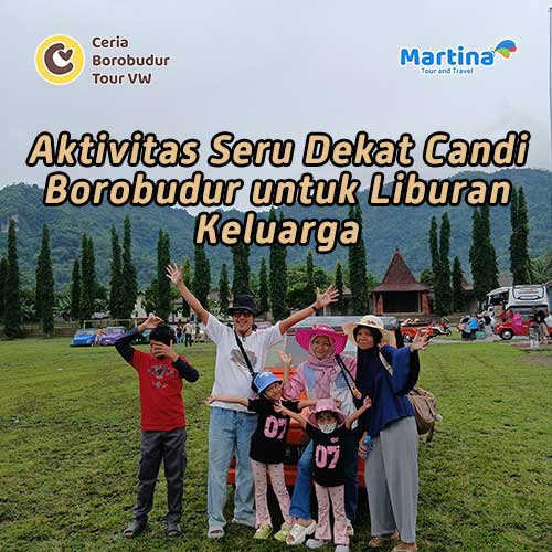 Aktivitas Seru Dekat Candi Borobudur untuk Liburan Keluarga